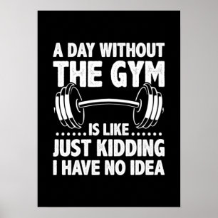 A Day Without The Gym Is Like - Funny Workout Gym Poster