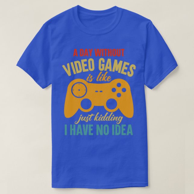 A Day Without Video Games2 T-Shirt (Design Front)