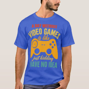 A Day Without Video Games2 T-Shirt
