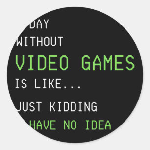 A Day Without Video Games Funny Gamer Boys Teens Classic Round Sticker