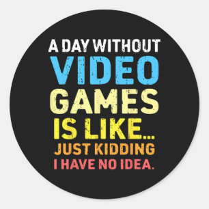 A Day Without Video Games Funny Gamer Video Gaming Classic Round Sticker