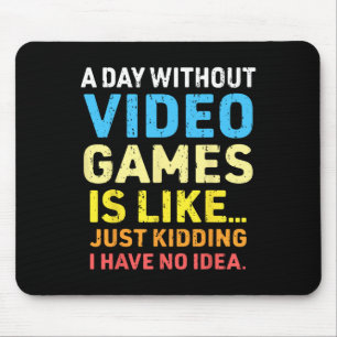 A Day Without Video Games Funny Gamer Video Gaming Mouse Pad