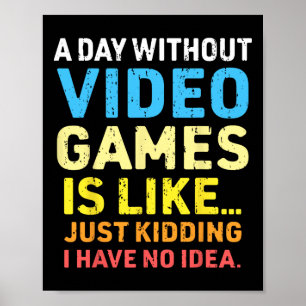 A Day Without Video Games Funny Gamer Video Gaming Poster