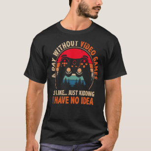 A Day Without Video Games Funny Gamer Video Gaming T-Shirt