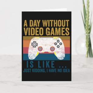 A Day Without Video Games Funny Gaming Video Gamer Card