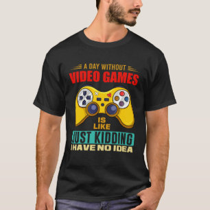A Day Without Video Games Funny Video Gamer 14 T-Shirt