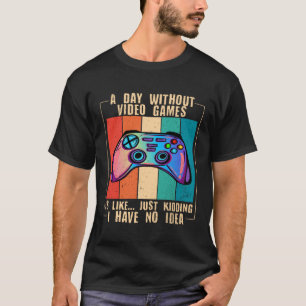 A Day Without Video Games Funny Video Gamer 27 T-Shirt