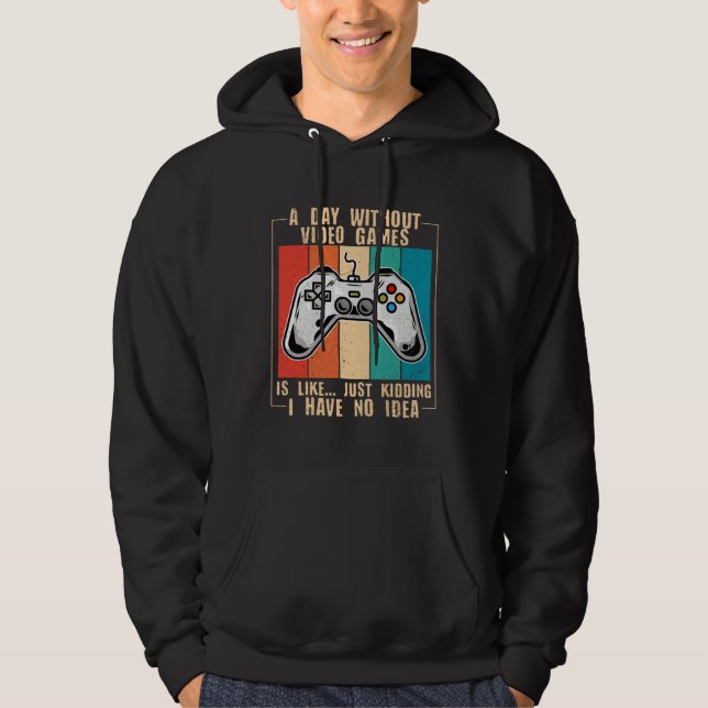 A Day Without Video Games Funny Video Gamer 44 Hoodie (Front)