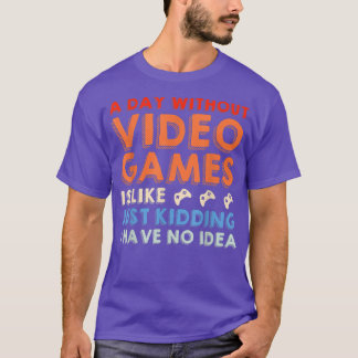 A Day Without Video Games Funny Video Gamer Men Wo T-Shirt