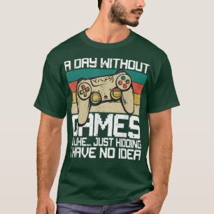 A Day Without Video Games Funny Video Games Men Wo T-Shirt
