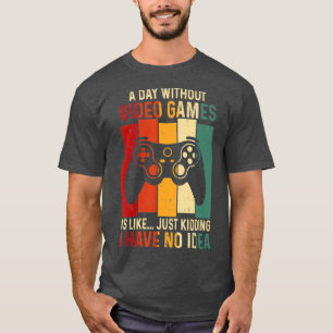 A Day Without Video Games Funny Video Gift Gaming T-Shirt