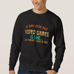A Day Without Video Games  Gamer Gaming Boys Kids  Sweatshirt