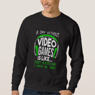 A Day Without Video Games  Gamer Gaming Boys Sweatshirt
