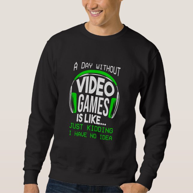 A Day Without Video Games  Gamer Gaming Boys Sweatshirt (Front)