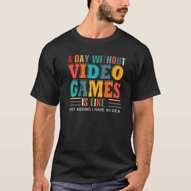 A Day Without Video Games Gaming Funny Gamer Premi T-Shirt (Front)