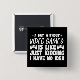 A Day Without Video Games Gaming Lovers Gamer Cool 15 Cm Square Badge