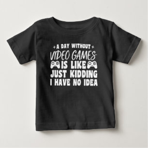A Day Without Video Games Gaming Lovers Gamer Cool Baby T-Shirt