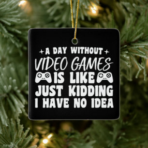 A Day Without Video Games Gaming Lovers Gamer Cool Ceramic Ornament