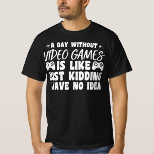 A Day Without Video Games Gaming Lovers Gamer Cool T-Shirt