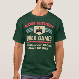 A Day Without Video Games Humour Gaming Gamer vint T-Shirt