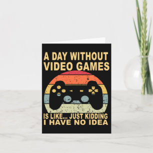 A Day Without Video Games Is Gamer  Card