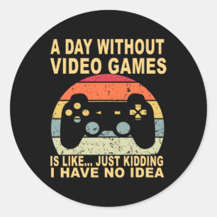 A Day Without Video Games Is Gamer Classic Round Sticker
