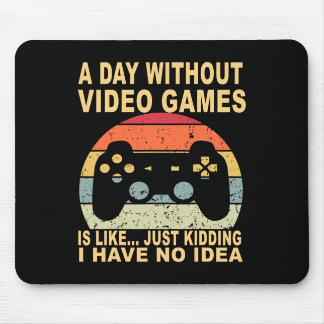 A Day Without Video Games Is Gamer  Mouse Pad (Front)