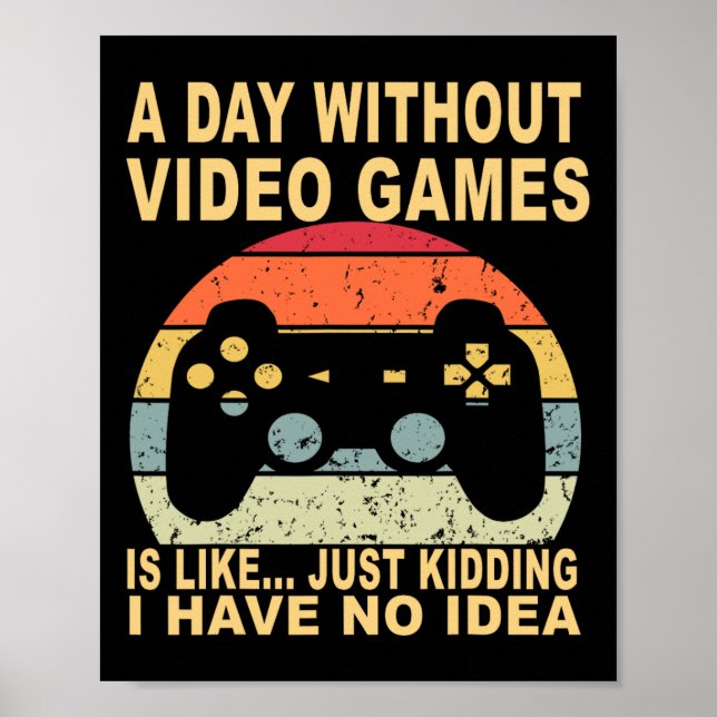 A Day Without Video Games Is Gamer  Poster (Front)