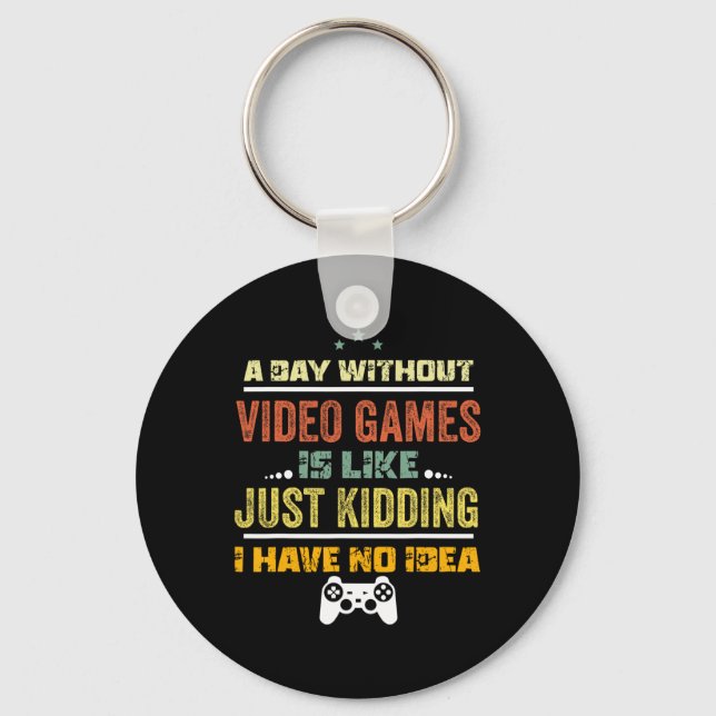 A Day Without Video Games Is Like1  Key Ring (Front)