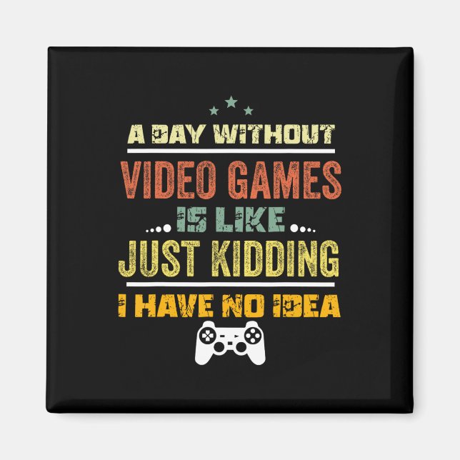A Day Without Video Games Is Like1  Magnet (Front)