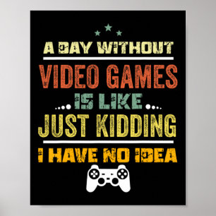 A Day Without Video Games Is Like1 Poster
