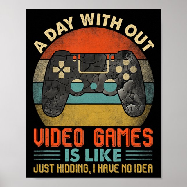 A Day Without Video Games Is Like Fun Video Gamer  Poster (Front)