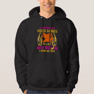A Day Without Video Games Is Like Funny Gamer Gami Hoodie