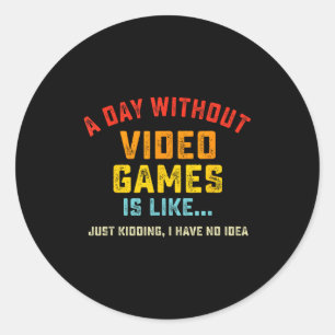 A Day Without Video Games Is Like, Funny Gamer Gif Classic Round Sticker