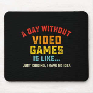 A Day Without Video Games Is Like, Funny Gamer Gif Mouse Pad