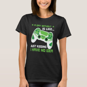 A Day Without Video Games Is Like, Funny Gamer Gif T-Shirt