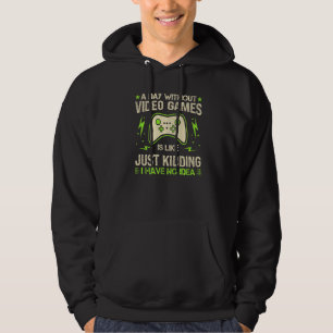 A Day Without Video Games Is Like Funny Gaming Gam Hoodie
