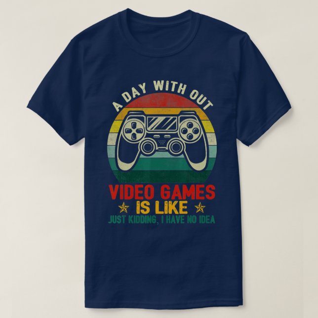 A Day Without Video Games Is Like Funny Gaming Gif T-Shirt (Design Front)