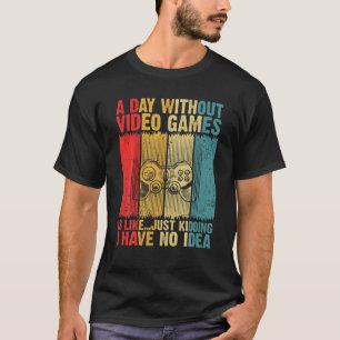 A Day Without Video Games Is Like Funny Gaming Vin T-Shirt