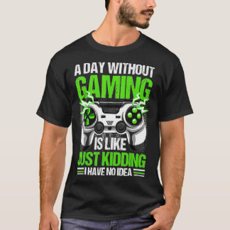 A Day Without Video Games Is Like Funny Video  Gam T-Shirt