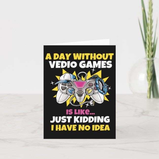 A Day Without Video Games Is Like Funny Video Game Card (Front)