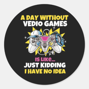 A Day Without Video Games Is Like Funny Video Game Classic Round Sticker