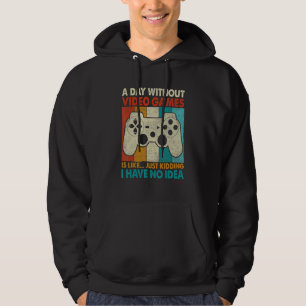 A Day Without Video Games Is Like Gamer Gaming  Me Hoodie