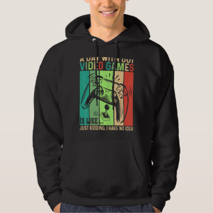 A Day Without Video Games Is Like  Gamer Video Gam Hoodie