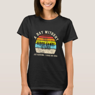 A Day Without Video Games is Like Gaming Game Game T-Shirt