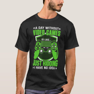 A Day Without Video Games  Retro Video Gamer 22 T-Shirt