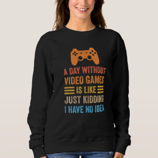 A Day Without Video Games  Saying Video Gamer Gami Sweatshirt