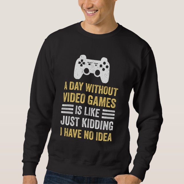 A Day Without Video Games  Saying Video Gamer Gami Sweatshirt (Front)