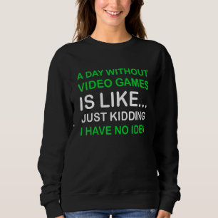 A Day Without Video Games  Saying Video Gamer Gami Sweatshirt
