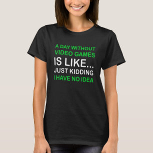 A Day Without Video Games  Saying Video Gamer Gami T-Shirt